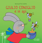 Giulio Coniglio e le api. Ediz. a colori