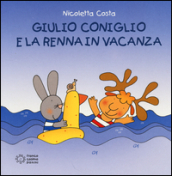 Giulio Coniglio e la renna in vacanza. Ediz. illustrata