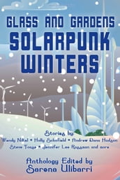 Glass and Gardens: Solarpunk Winters