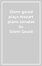Glenn gould plays mozart piano sonatas