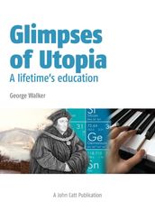 Glimpses of Utopia: A lifetime s education
