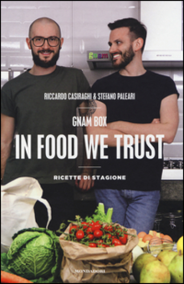 Gnam box. In food we trust. Ricette di stagione - Riccardo Casiraghi - Stefano Paleari