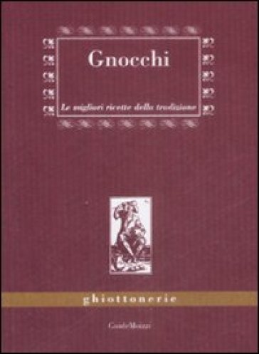 Gnocchi. Le migliori ricette della tradizione - Benedetta Marazzi - Giuliana Attolini