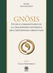 Gnôsis. Studio e commentario su la tradizione esoterica dell ortodossia orientale. Vol. 3: Ciclo esoterico