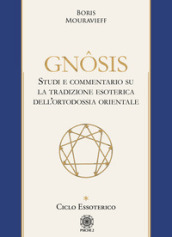 Gnôsis. Studio e commentario su la tradizione esoterica dell ortodossia orientale. Vol. 1: Ciclo essoterico