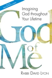God of Me: Imagining God throughout Your Lifetime