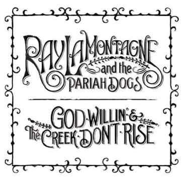 God willin'& the creek don't - Lamontagne Ray & The