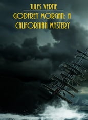 Godfrey Morgan: A Californian Mystery (Illustrated Edition)
