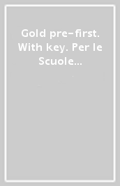 Gold pre-first. With key. Per le Scuole superiori. Con e-book. Con espansione online