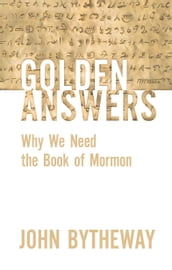 Golden Answers: Why We Need the Book of Mormon