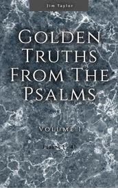 Golden Truths from the Psalms - Volume I - Psalms 1-41