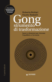Gong strumento di trasformazione. Suoni e vibrazioni per ritrovare l equilibrio e l armonia