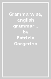 Grammarwise, english grammar and practice. Per le Scuole superiori. Con e-book. Con espansione online