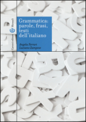 Grammatica: parole, frasi, testi dell italiano