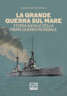 La Grande guerra sul mare. Storia navale della Prima guerra mondiale