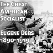Great American Socialist, The: Eugene Debs