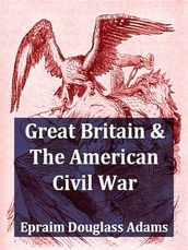 Great Britain and the American Civil War, Volumes I-II Complete