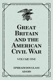 Great Britain and the American Civil War: Volume One
