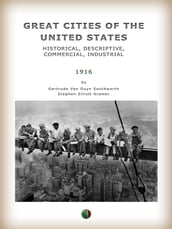 Great Cities of the United States - Historical, Descriptive, Commercial, Industrial