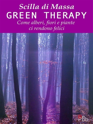 Green Therapy. Come alberi, fiori e piante ci rendono felici - Scilla Di Massa