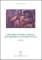Gregorio Magno e l eresia tra memoria e testimonianze. Atti dell incontro di studio delle Università degli studi di perugia e di Lecce