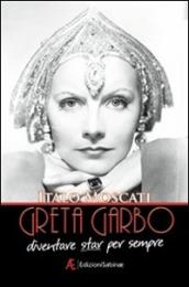 Greta Garbo. Diventare star per sempre