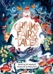 Grimms  Fairy Tales, Retold by Elli Woollard, Illustrated by Marta Altes