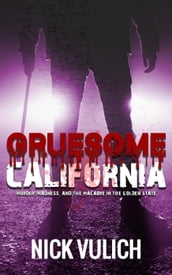 Gruesome California: Murder, Madness, and Macabre in The Golden State
