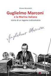 Guglielmo Marconi e la Marina italiana. Storia di un legame indissolubile