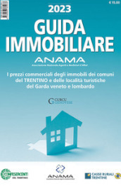 Guida Immobiliare. I prezzi commerciali degli immobili dei comuni del Trentino e delle località turistiche del Garda veneto e lombardo