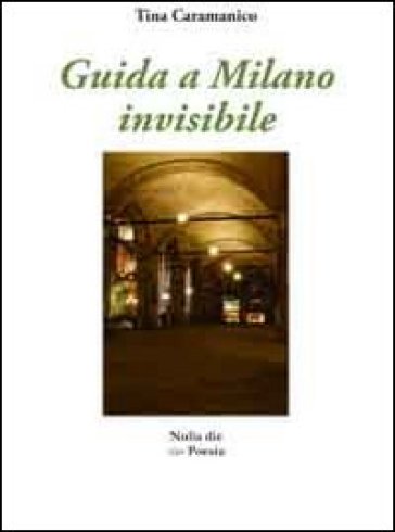 Guida a Milano invisibile - Tina Caramanico