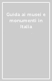 Guida ai musei e monumenti in Italia