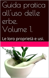 Guida pratica all uso delle erbe. Volume 1.