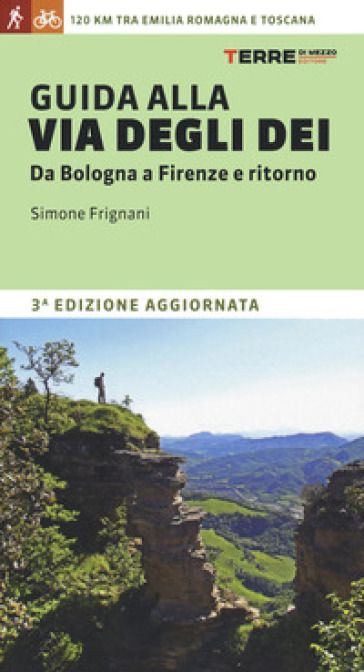 Guida alla via degli dei. Da Bologna a Firenze e ritorno - Simone Frignani