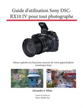Guide d utilisation Sony DSC-RX10IV pour tout photographe