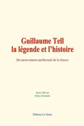 Guillaume Tell : la légende et l histoire