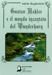 Gustav Mahler e il mondo incantato del Wunderhorn