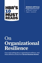 HBR s 10 Must Reads on Organizational Resilience (with bonus article 