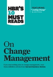 HBR s 10 Must Reads on Change Management (including featured article 