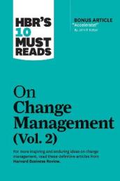 HBR s 10 Must Reads on Change Management, Vol. 2 (with bonus article 