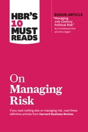 HBR s 10 Must Reads on Managing Risk (with bonus article 