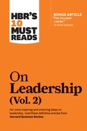 HBR s 10 Must Reads on Leadership, Vol. 2 (with bonus article 