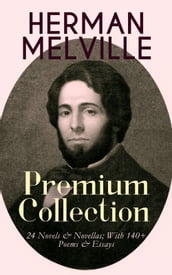 HERMAN MELVILLE Premium Collection: 24 Novels & Novellas; With 140+ Poems & Essays
