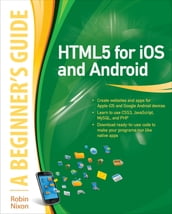HTML5 for iOS and Android: A Beginner s Guide