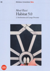 Habitat 5.0. L architettura nel Lungo Presente