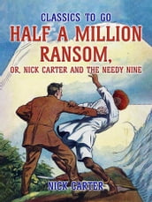 Half a Million Ransom, or, Nick Carter and the needy Nine