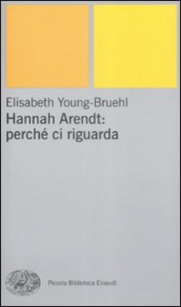 Hannah Arendt: perché ci riguarda - Elisabeth Young-Bruehl