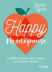 Happy Ménopause - Le guide nutrition pour croquer la vie à belles dents !