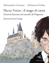 Harry Potter, il mago di carta. Itinerari letterari nel mondo di Hogwarts