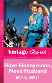 Have Honeymoon, Need Husband (Mills & Boon Vintage Cherish)